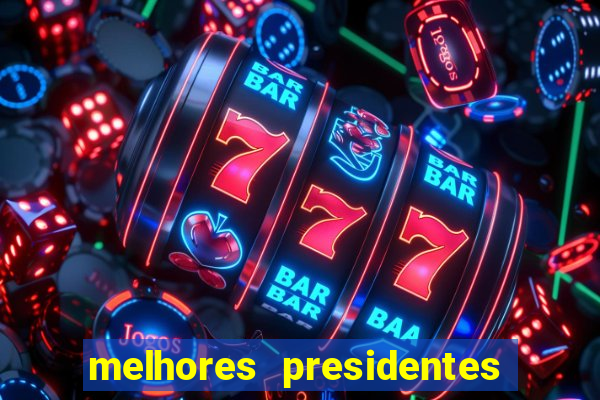 melhores presidentes do brasil